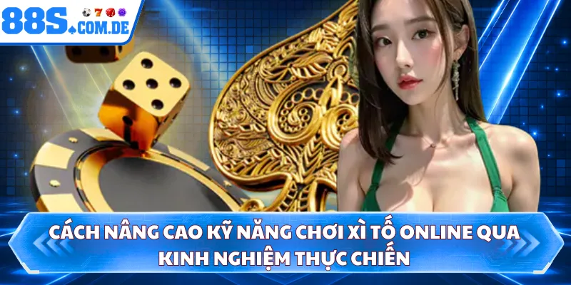 Cách nâng cao kỹ năng chơi xì tố online qua kinh nghiệm thực chiến 