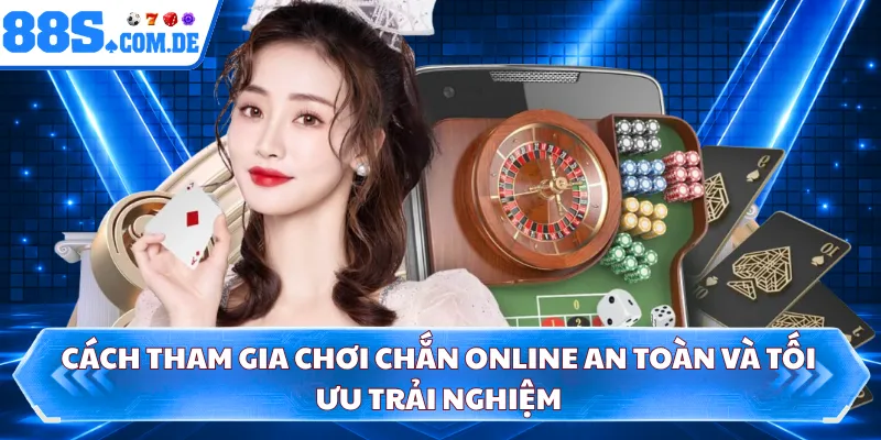 Cách tham gia chơi chắn online an toàn và tối ưu trải nghiệm 