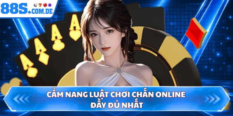 Cẩm nang luật chơi chắn online đầy đủ nhất 