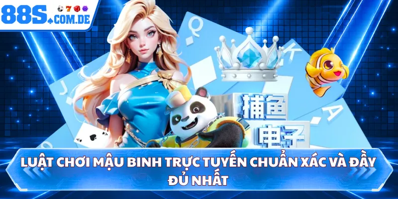 Luật chơi mậu binh trực tuyến chuẩn xác và đầy đủ nhất 