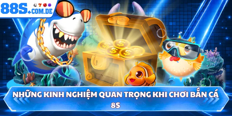 Những kinh nghiệm quan trọng khi chơi bắn cá 8S 